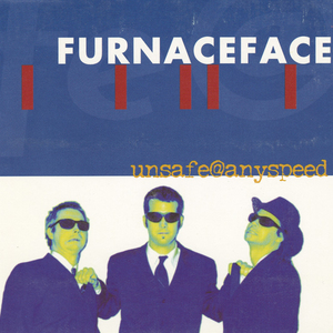 Furnaceface unsafe at anyspeed