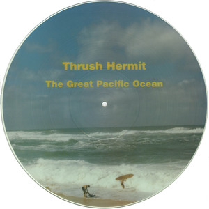 Thrush hermit   the great pacific ocean %28picture disc%29 vinyl 01