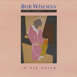 Bob wiseman   sings wrench tuttle   in her dream front