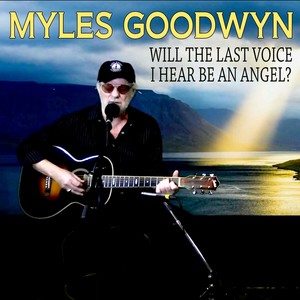 Myles goodwyn   will the last voice i hear be an angel