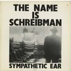 The Name Is Schreibman - Sympathetic Ear