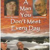 A Man You Don't Meet Every Day