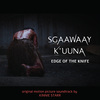 SG̲aawaay Ḵ’uuna (Edge of the Knife) (Original Motion Picture Soundtrack)
