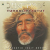 ᑐᕼᐋᓪᕉᖅᑐᑦ - Tuhaalruuqtut - Authentic Inuit Songs