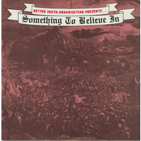 Better Youth Organization Presents Something to Believe In