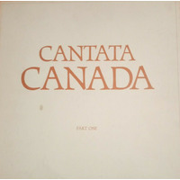 Cantata Canada: Part One - A Rock Musical About The People, Places, And Times of Canada