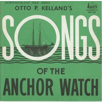 Otto P. Kelland's Songs of the Anchor Watch: Newfoundland Folk Songs