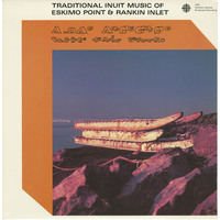 Traditional Inuit Music of Eskimo Point & Rankin Inlet