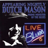 Appearing Nightly Live - Dutch Mason: Prime Minister of the Blues