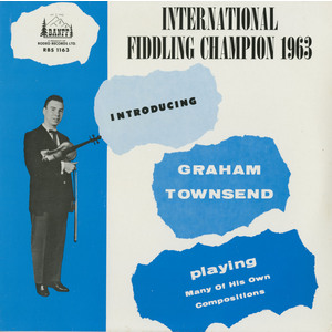 International Fiddling Champion 1963: Introducing Graham Townsend playing Many of His Own Compositions