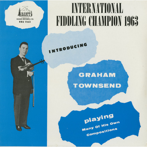 International Fiddling Champion 1963: Introducing Graham Townsend playing Many of His Own Compositions
