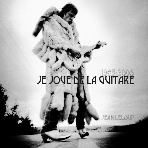 Je Joue De La Guitare 1985-2003