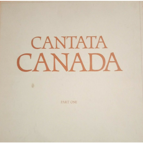 Cantata Canada: Part One - A Rock Musical About The People, Places, And Times of Canada