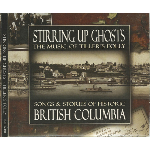 Stirring Up Ghosts: Songs & Stories of Historic British Columbia