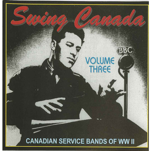 Swing Canada Volume 3 Canadian Service Bands of WW II