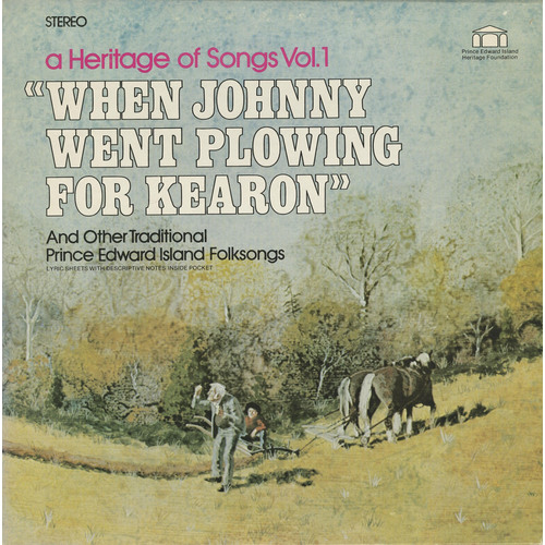 A Heritage of Songs Vol. 1: When Johnny Went Plowing for Kearon And Other Traditional Prince Edward Island Folksongs