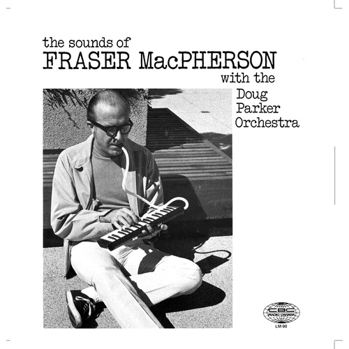 The Sounds of Fraser MacPherson with the Doug Parker Orchestra