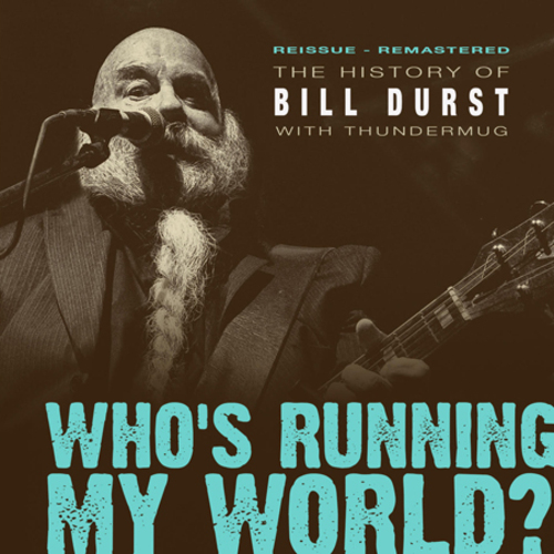 The History of Bill Durst with Thundermug Who's Running My World
