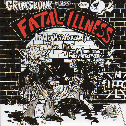 Grimskunk Plays... Fatal Illness (If We Had Brains We'd Eat Them!)