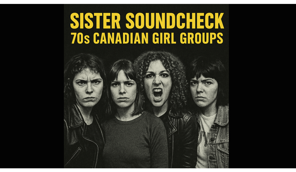 Sister Soundcheck: 70s Canadian Girl Groups