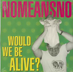 Nomeansno   would we be alive front