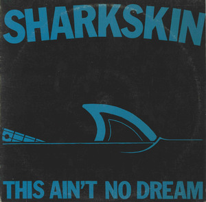 Sharkskin   this ain't no dream front