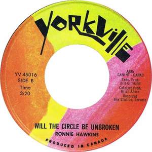 Ronnie hawkins will the circle be unbroken yorkville b