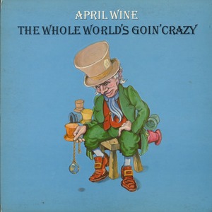 April wine   the whole world's goin crazy front