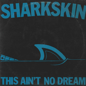 Sharkskin   this ain't no dream front